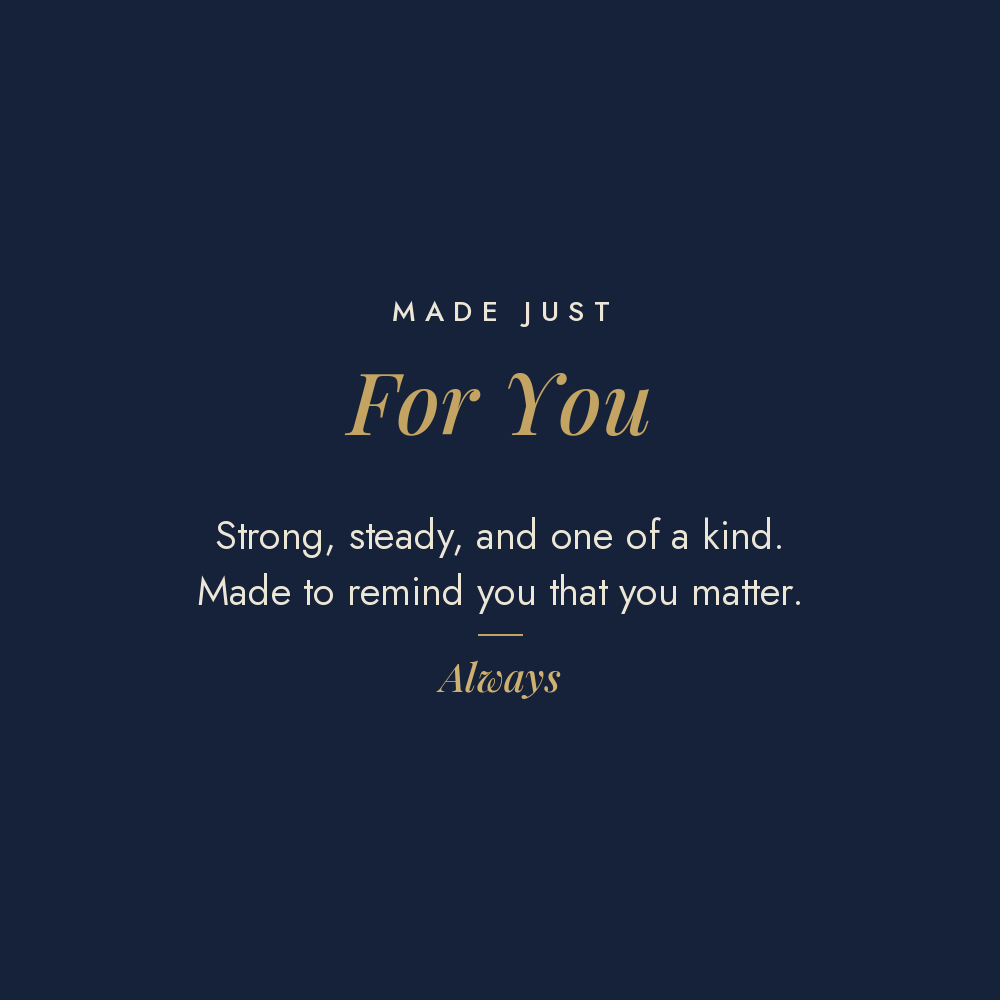 Made Just For You men's message card for engraved cuff bracelet: Strong, steady, and one of a kind. Made to remind you that you matter. Always