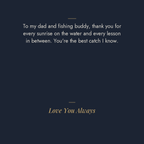 Best Catch I Know fishing message card: To my dad and fishing buddy, thank you for every sunrise on the water and every lesson in between. You’re the best catch I know. Love You Always