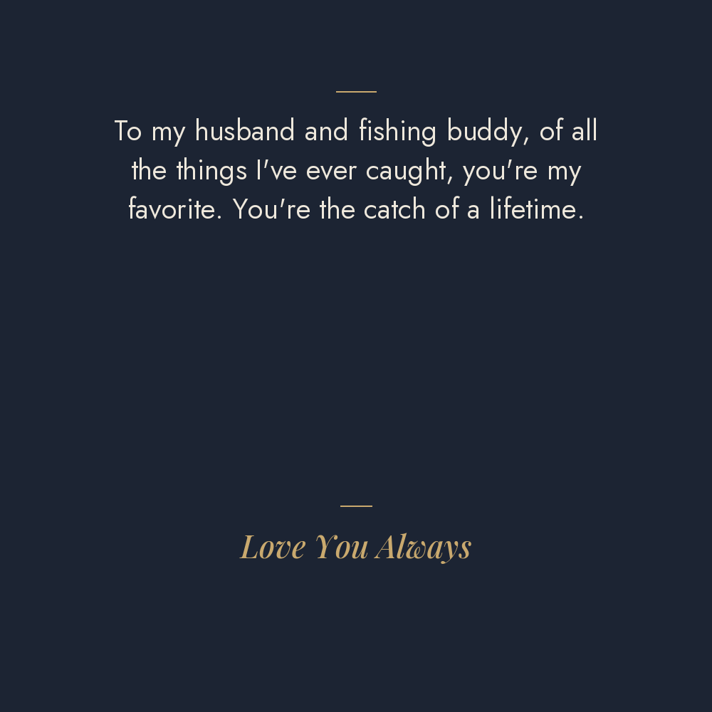 Husband fishing message card: to my husband and fishing buddy, you are the catch of a lifetime. Love You Always