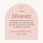 To My Mommy message card from baby bump, ending Love and little kicks, Your Baby