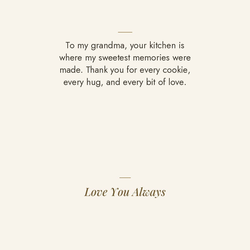 Sweetest Memories message card: To my grandma, your kitchen is where my sweetest memories were made. Thank you for every cookie, every hug, and every bit of love. Love You Always