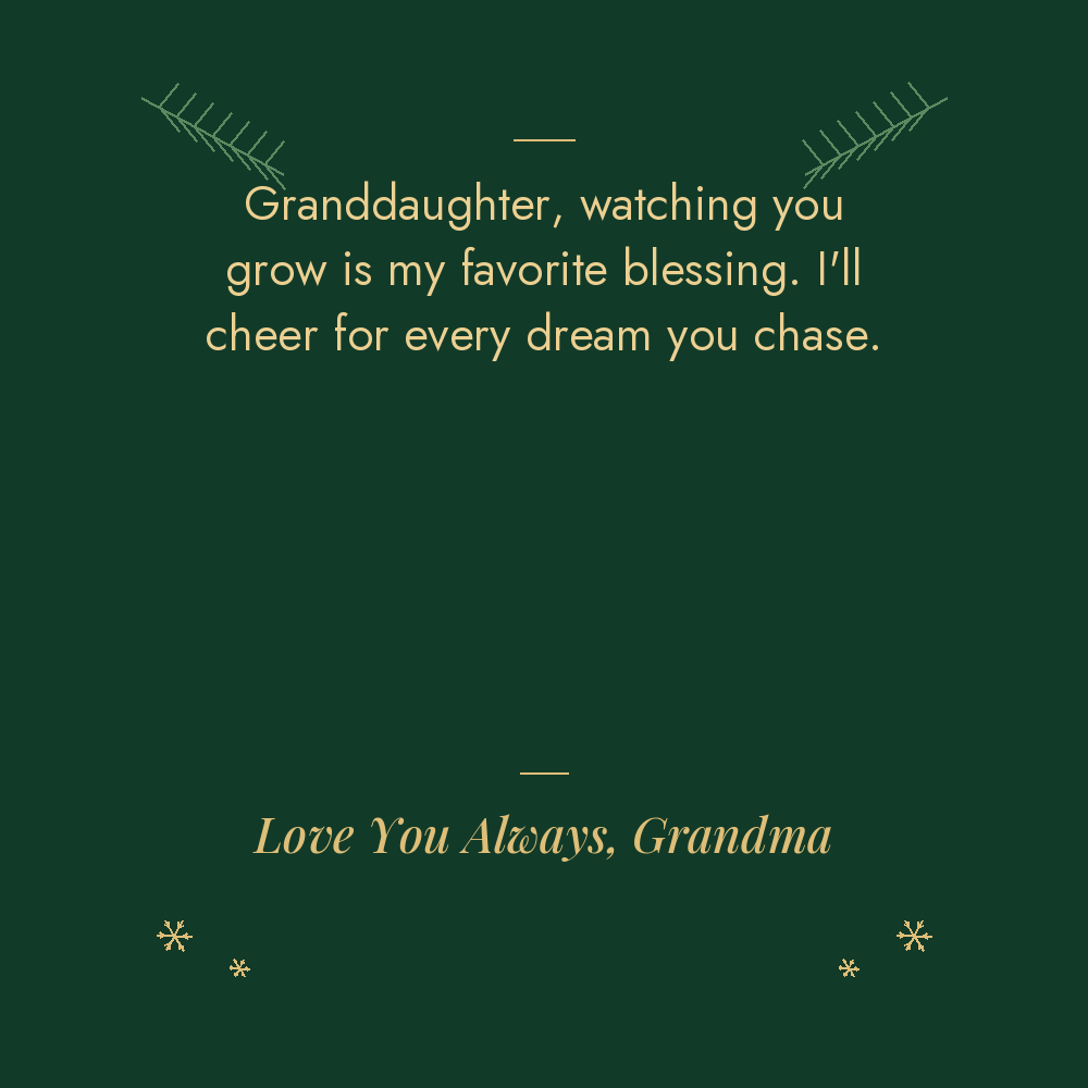 Granddaughter Christmas message card from Grandma: watching you grow is my favorite blessing. Love You Always, Grandma