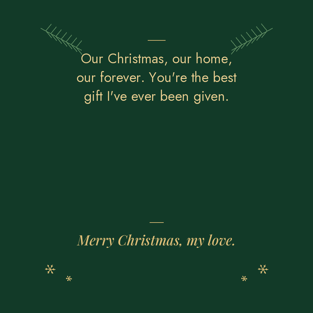 Wife Christmas message card: our Christmas, our home, our forever. You are the best gift I have ever been given