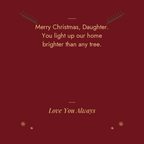 Merry Christmas Daughter message card: you light up our home brighter than any tree. Love You Always