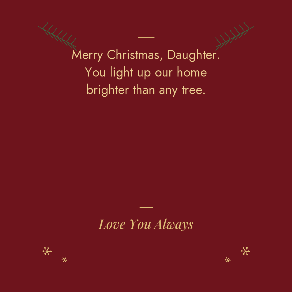 Merry Christmas Daughter message card: you light up our home brighter than any tree. Love You Always
